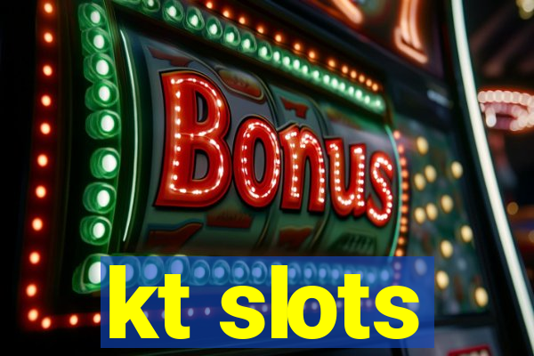 kt slots